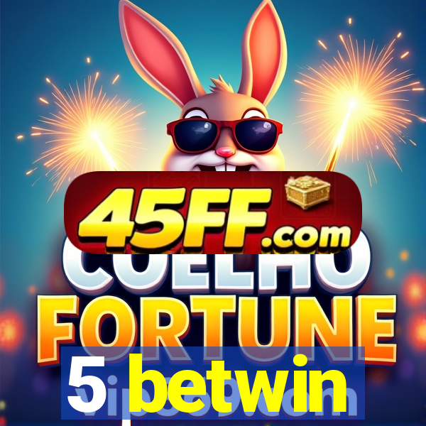 5 betwin